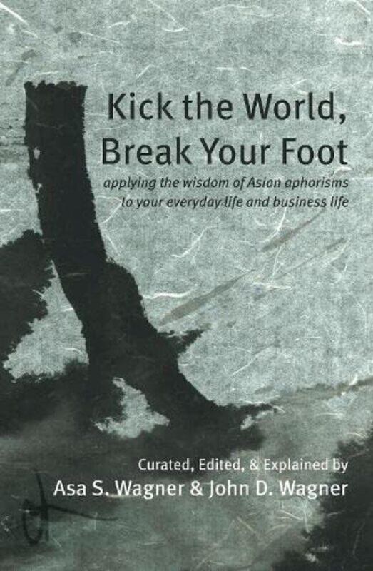 

Kick the World Break Your Foot by Asa S WagnerJohn D Wagner-Paperback