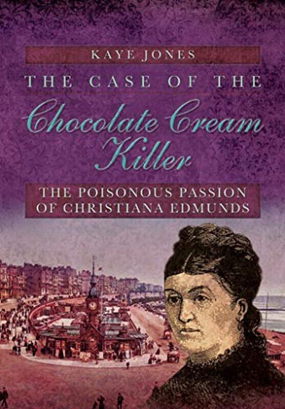 

Case Of The Chocolate Cream Killer The Poisonous Passion Of Christiana Edmunds by Kaye Jones-Paperback