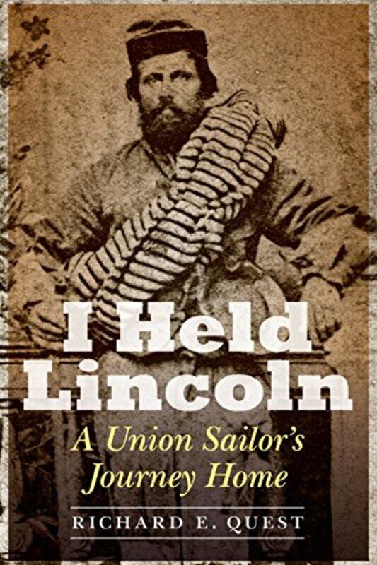 

I Held Lincoln by Richard E Quest-Hardcover