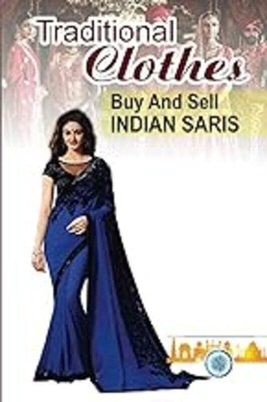 

Traditional Clothes Buy And Sell Indian Saris Saris Merchandisers Guide by Wisenbaker Ferdinand Paperback