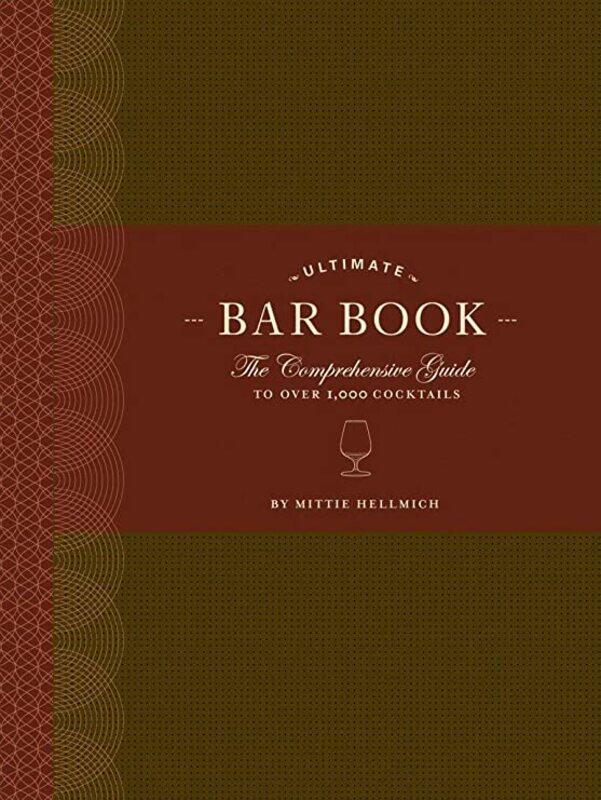 

The Ultimate Bar Book: The Comprehensive Guide to Over 1, 000 Cocktails, Hardcover Book, By: Mittie Hellmich