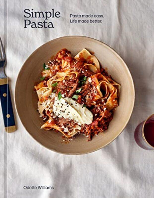 

Simple Pasta: Pasta Made Easy. Life Made Better.: A Cookbook , Hardcover by Williams, Odette