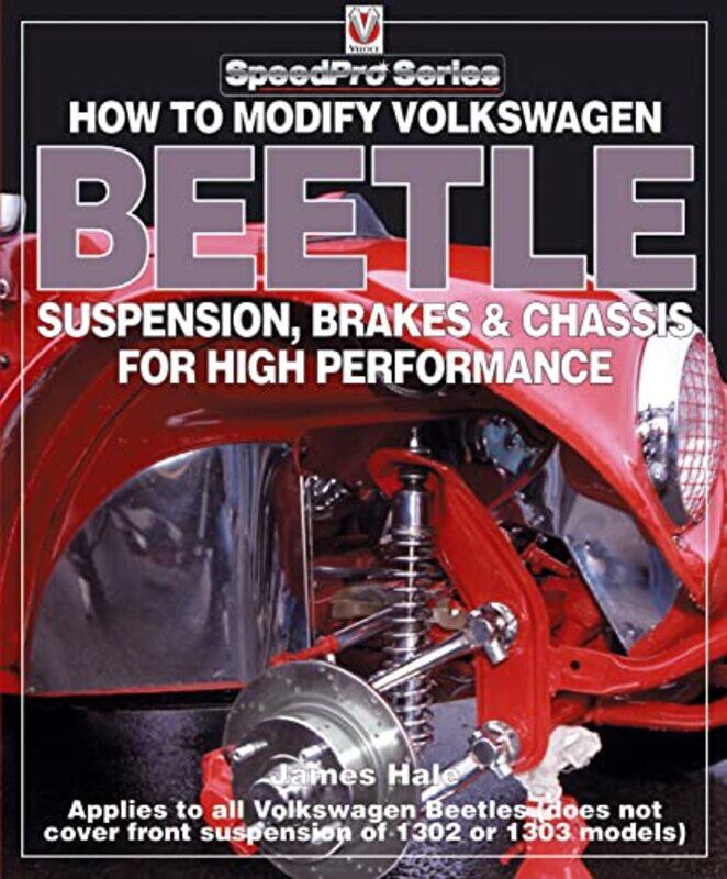 

How to Modify Volkswagon Beetle Suspension Brakes and Chassis for High Performance by James Hale-Paperback
