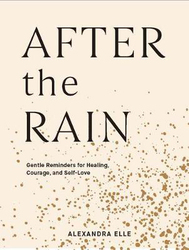 After the Rain: Gentle Reminders for Healing, Courage, and Self-Love, Hardcover Book, By: Alexandra Elle