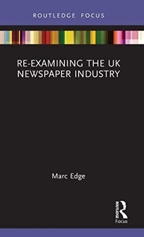 

Reexamining the UK Newspaper Industry by Marc Edge-Hardcover