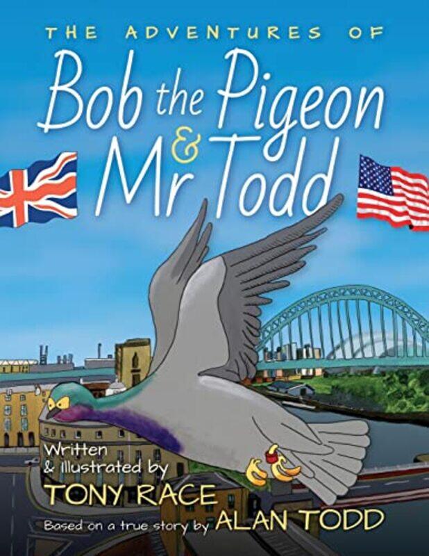 

The Adventures of Bob the Pigeon and Mr Todd by Tony Race-Paperback