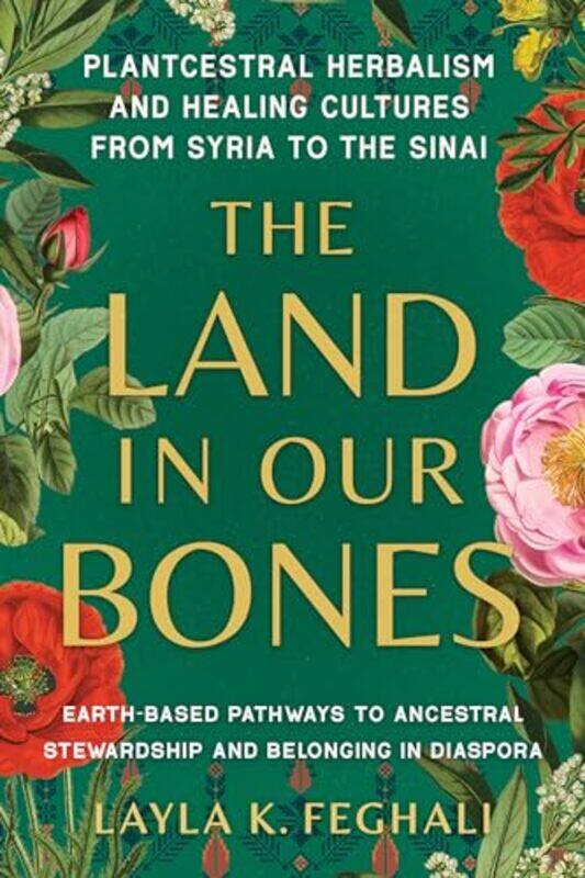 

The Land In Our Bones by Layla K Feghali-Paperback