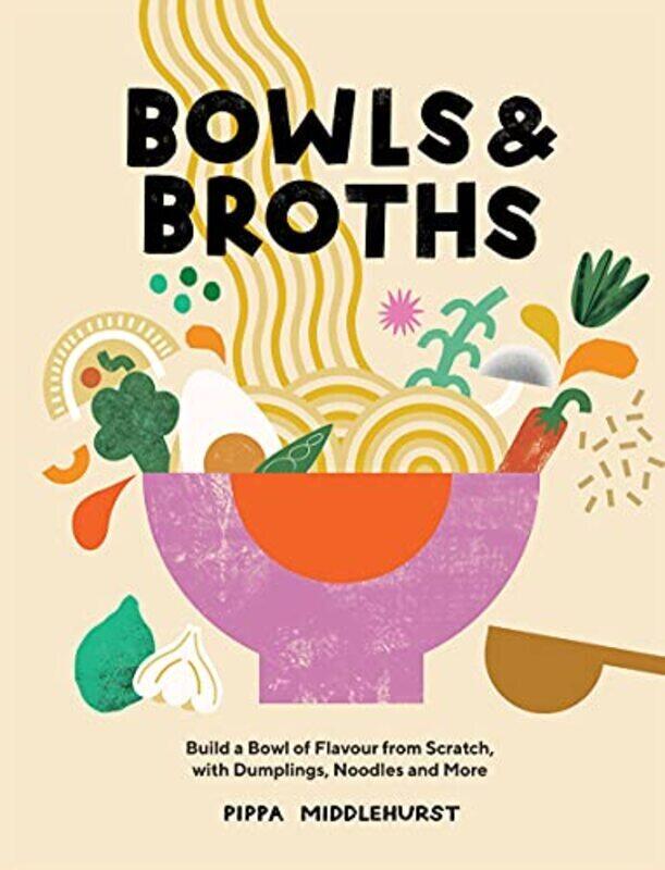 

Bowls & Broths: Build a Bowl of Flavour from Scratch, with Dumplings, Noodles, and More,Paperback,By:Middlehurst, Pippa