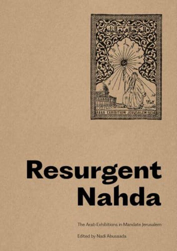 

Resurgent Nahda Arab Exhibitions In 1930S Jerusalem by Abu Saada, Nadi - Saada, Nadi Abu - Paperback