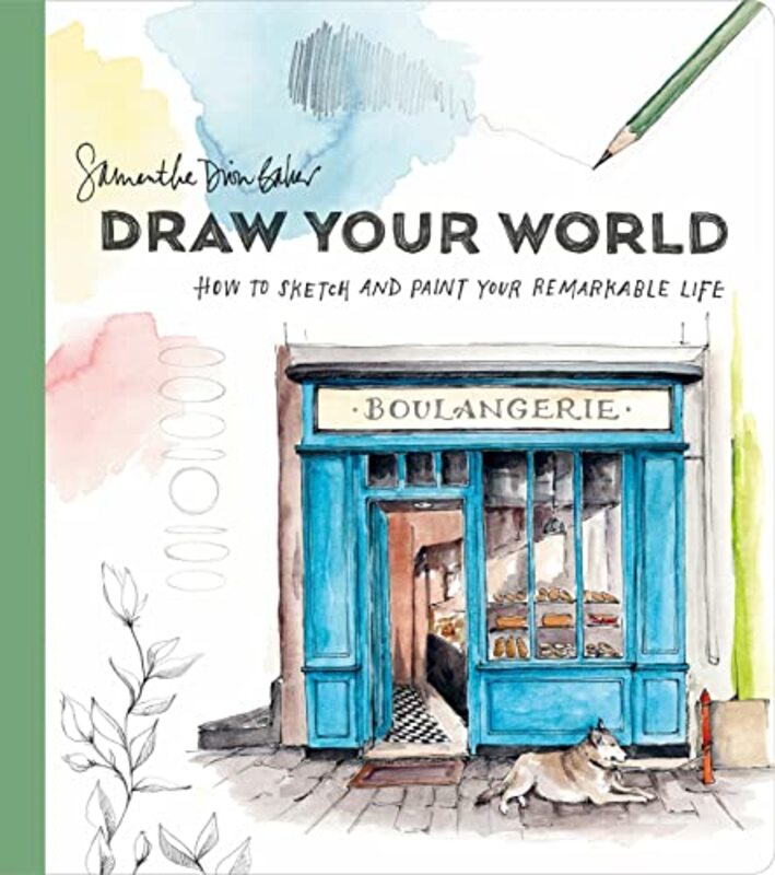 Draw Your World Artfully Capture And Celebrate Daily Life By Baker Samantha Dion Paperback