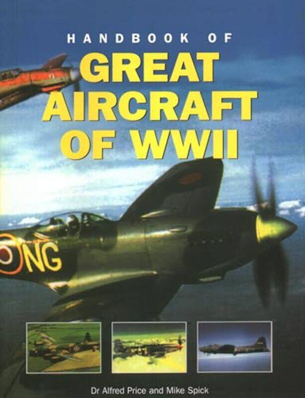 

Great Aircraft WWII Handbook of by Dr Alfred PriceMike Spick-Paperback