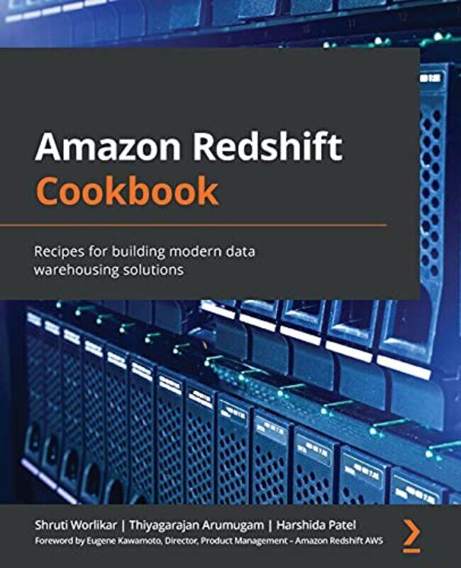 

Amazon Redshift Cookbook: Recipes for building modern data warehousing solutions,Paperback,by:Worlikar, Shruti - Arumugam, Thiyagarajan - Patel, Harsh