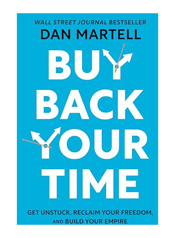 

Buy Back Your Time: Get Unstuck, Reclaim Your Freedom, and Build Your Empire, Hardcover Book, By: Dan Martell