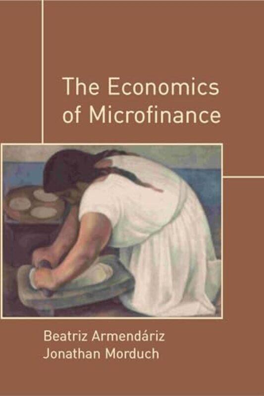 

The Economics Of Microfinance by Armendariz, Beatriz (University College London) - Morduch, Jonathan (New York University) - Paperback