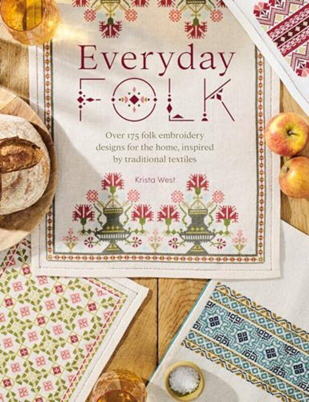 

Everyday Folk Over 175 Folk Embroidery Designs For The Home Inspired By Traditional Textiles by West, Krista - Paperback