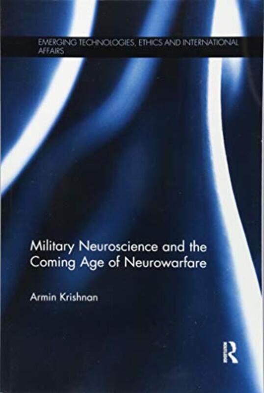 

Military Neuroscience and the Coming Age of Neurowarfare by Armin East Carolina University, USA Krishnan-Paperback