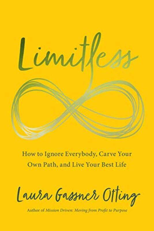 

Limitless How To Ignore Everybody Carve Your Own Path And Live Your Best Life By Gassner Otting Laura Paperback