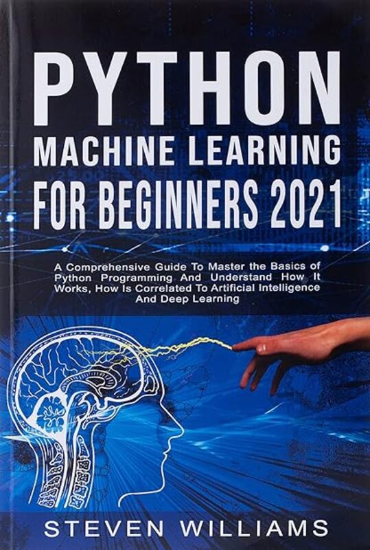 Python Machine Learning For Beginners 2021 A Comprehensive Guide To Master The Basics Of Python Pro by Williams Steven Paperback