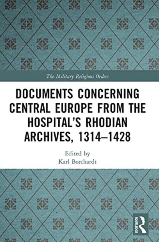 

Documents Concerning Central Europe From The Hospital’S Rhodian Archives 13141428 By Karl Monumenta Germ...Paperback