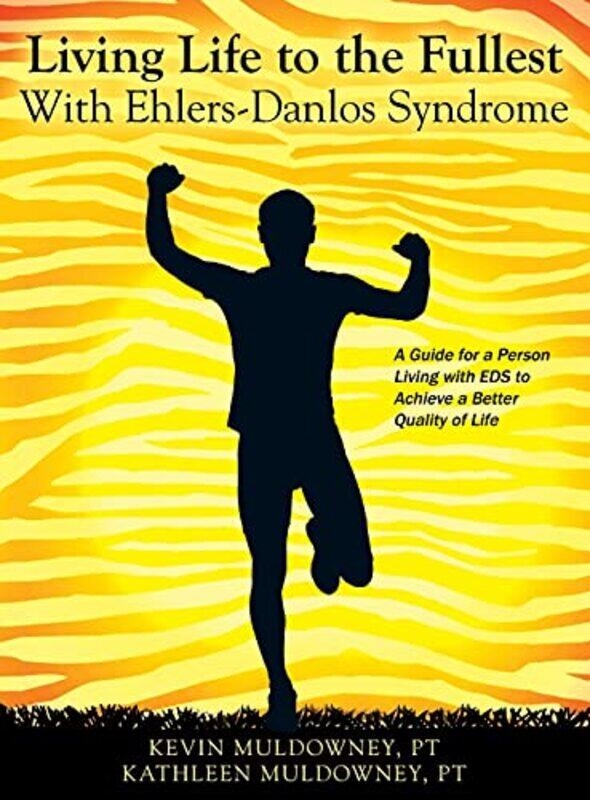 Living Life to the Fullest with Ehlers-Danlos Syndrome: Guide to Living a Better Quality of Life Whi,Hardcover by Muldowney Pt, Kevin - Muldowney Pt, Kathleen