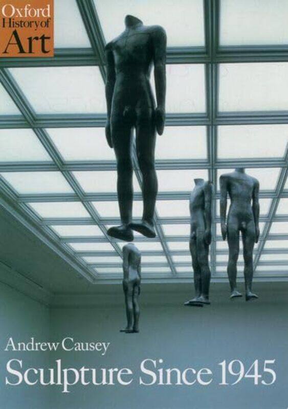 

Sculpture Since 1945 by Andrew Head of Department of Art, Head of Department of Art, Manchester University Causey-Paperback