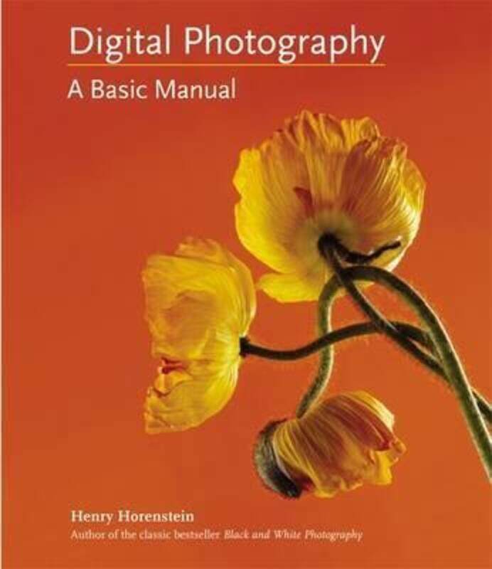

Digital Photography: A Basic Manual.paperback,By :Henry Horenstein