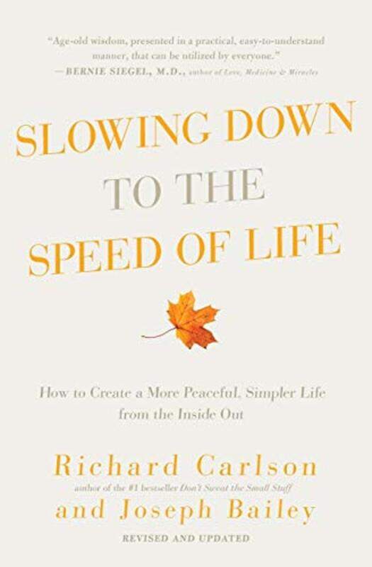 

Slowing Down To The Speed Of Life How To Create A More Peaceful Simpler Life From The Inside Out By Carlson, Ph D Richard, Ph D - Bailey, Joseph -Pape