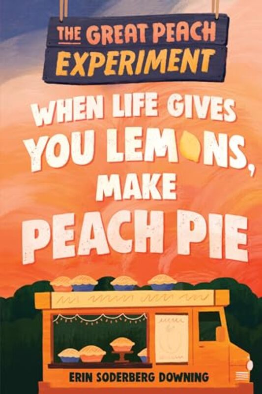 

The Great Peach Experiment 1 When Life Gives You Lemons Make Peach Pie by Erin Soderberg Downing-Paperback