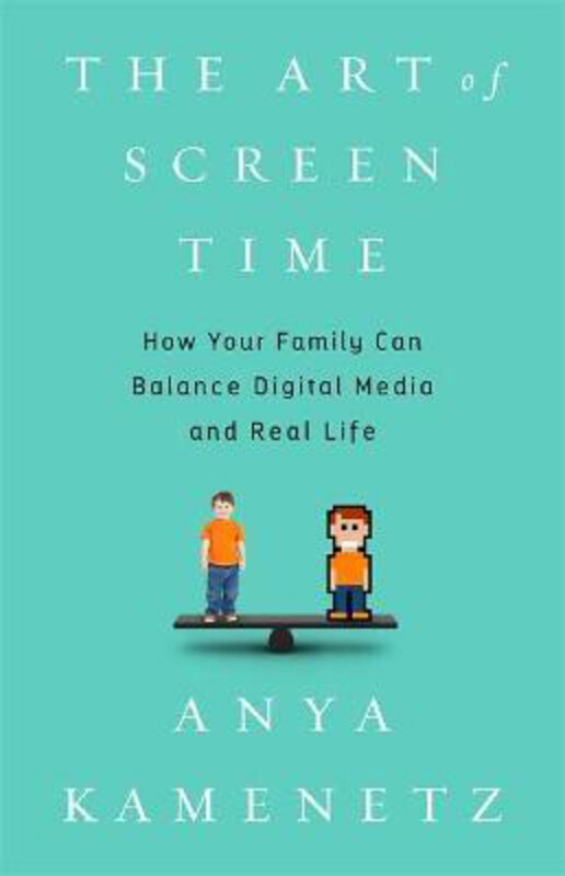 

The Art of Screen Time: How Your Family Can Balance Digital Media and Real Life, Hardcover Book, By: Anya Kamenetz