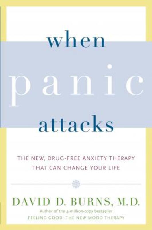 When Panic Attacks: The New, Drug-Free Anxiety Therapy That Can Change Your Life.paperback,By :Burns, David D
