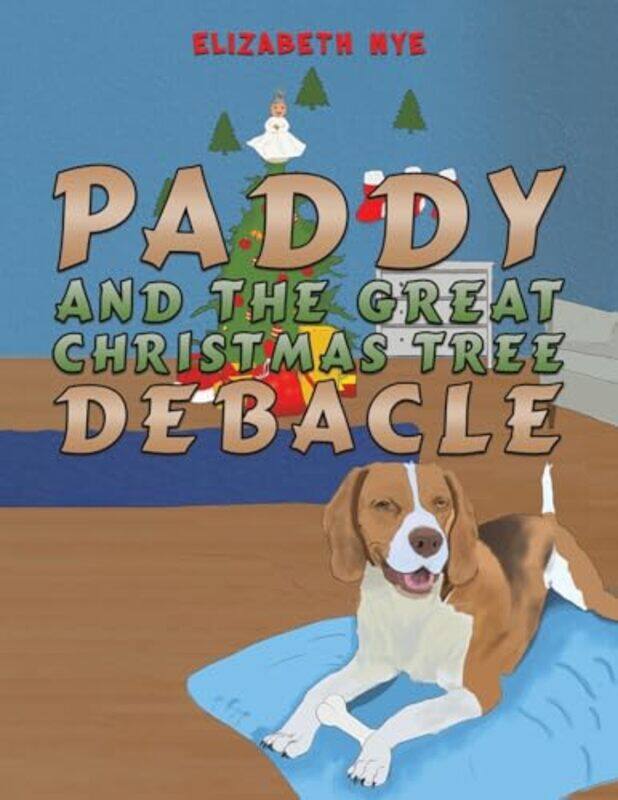 

Paddy and the Great Christmas Tree Debacle by Elizabeth Nye-Paperback