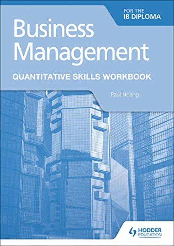 

Business Management for the IB Diploma Quantitative Skills Workbook by Paul Hoang-Paperback