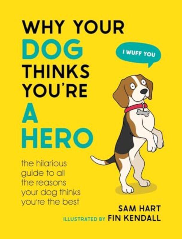 

Why Your Dog Thinks Youre A Hero By Sam Hart -Hardcover