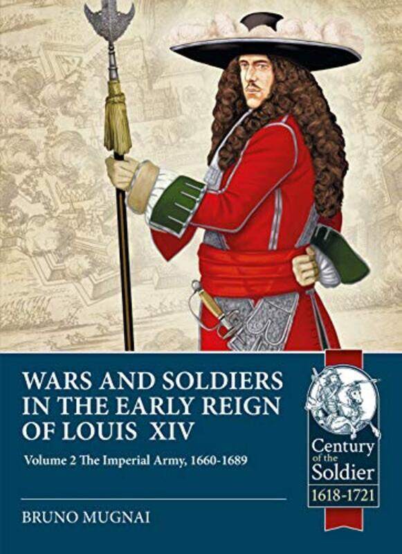 

Wars and Soldiers in the Early Reign of Louis XIV Volume 2 by Bruno Mugnai-Paperback