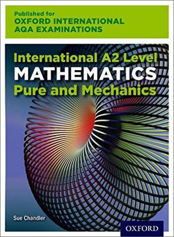 

Oxford International AQA Examinations: International A2 Level Mathematics Pure and Mechanics,Paperback,By:Sue Chandler