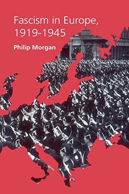 

Fascism in Europe 19191945 by Philip Morgan-Paperback