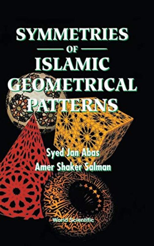 Symmetries Of Islamic Geometrical Patterns By Abas Syed Jan Univ Of Wales Uk Salman Amer Shaker Thames Valley Univ Uk Hardcover