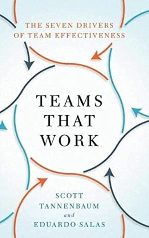 

Teams That Work The Seven Drivers Of Team Effectiveness by Tannenbaum, Scott (President, President, Group for Organizational Effectiveness) - Salas, E