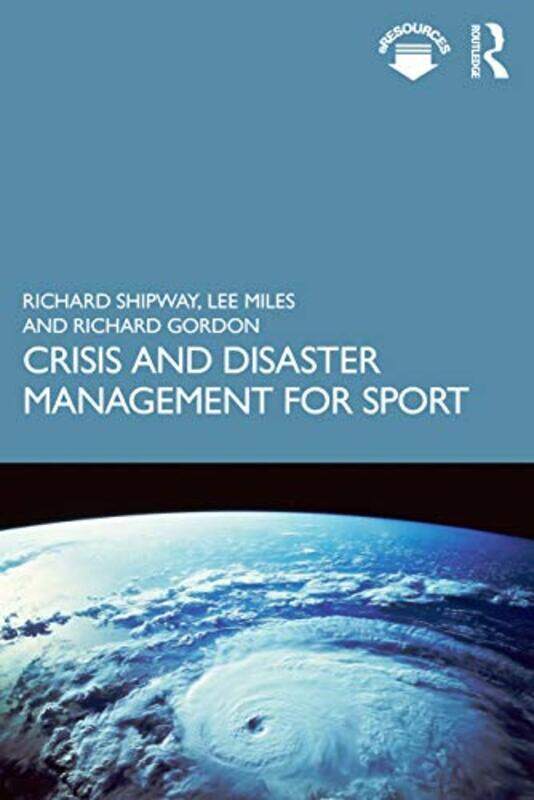 

Crisis and Disaster Management for Sport by Richard Bournemouth University, UK ShipwayLee Bournemouth University, UK MilesRichard Gordon-Paperback