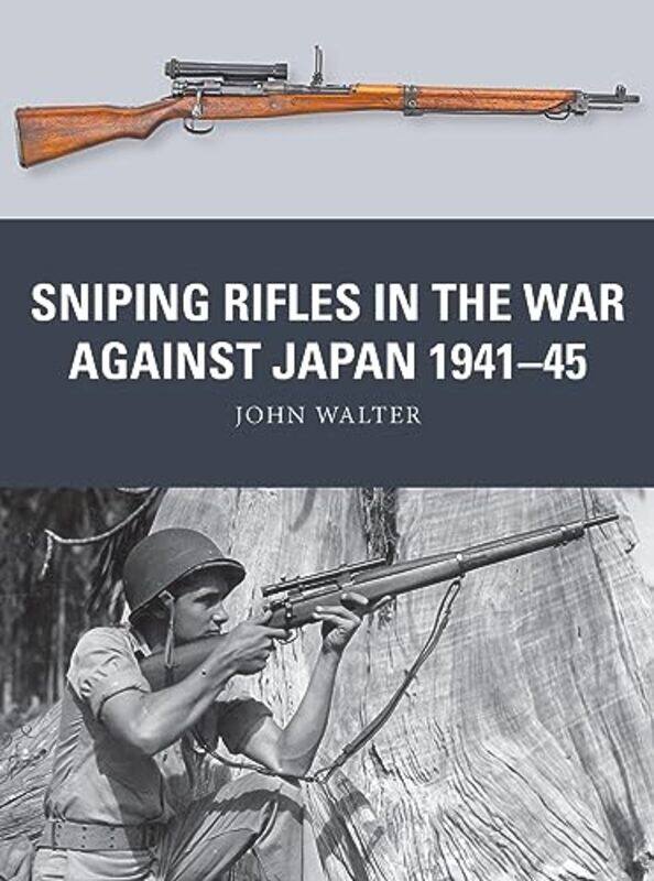 

Sniping Rifles In The War Against Japan 194145 By John Walterjohnny Sh...Paperback