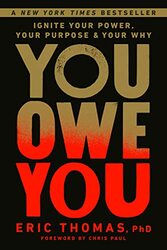 You Owe You Ignite Your Power Your Purpose And Your Why By PhD, Eric Thomas, - Paul, Chris Hardcover