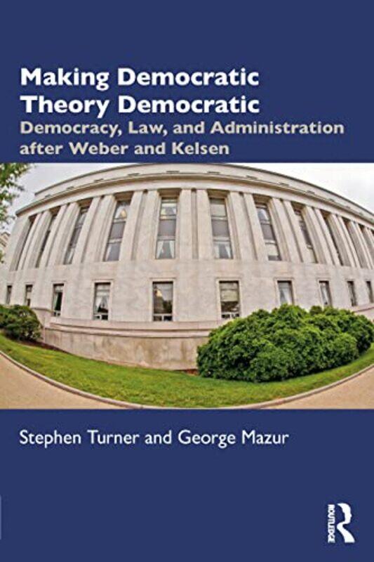 

Making Democratic Theory Democratic by Stephen University of South Florida TurnerGeorge Mazur-Paperback