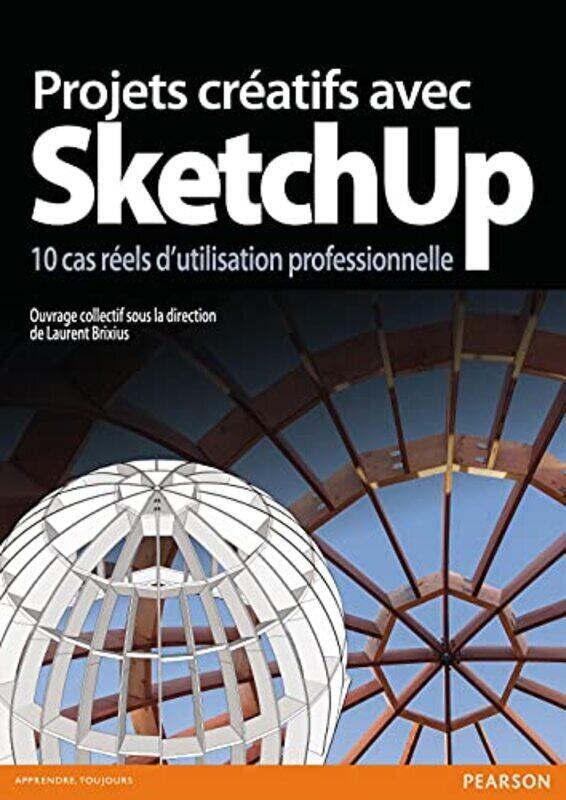 

Projets cr atifs avec SketchUp: 10 cas r els dutilisation professionnelle , Paperback by Laurent Brixius