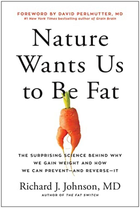 

Nature Wants Us to Be Fat: The Surprising Science Behind Why We Gain Weight and How We Can Prevent-- , Hardcover by Johnson, Richard - Perlmutter, Dav