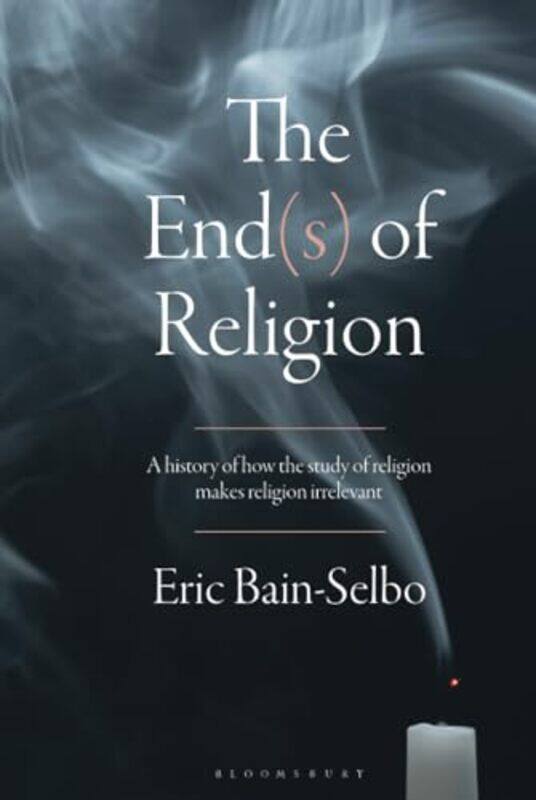 

The Ends of Religion by Eric Bain-Selbo-Hardcover