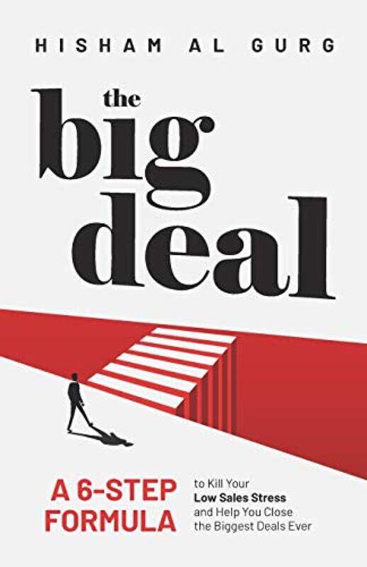 

The Big Deal A 6Step Formula To Kill Your Low Sales Stress And Help You To Close The Biggest Deals by Al Gurg, Hisham - Paperback