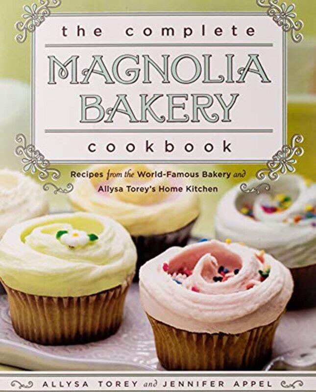 

The Complete Magnolia Bakery Cookbook: Recipes from the World-Famous Bakery and Allysa Toreys Home , Paperback by Appel, Jennifer - Torey, Allysa
