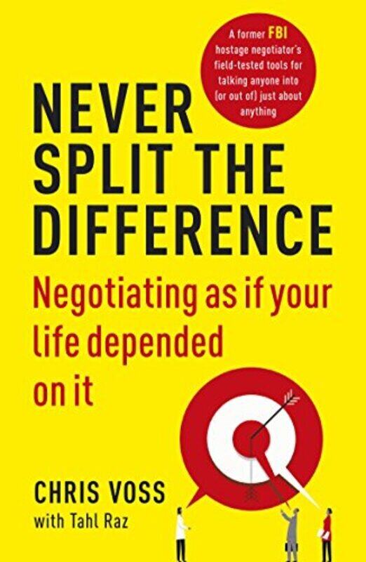 

Never Split the Difference: Negotiating as if Your Life Depended on It, Paperback Book, By: Chris Voss