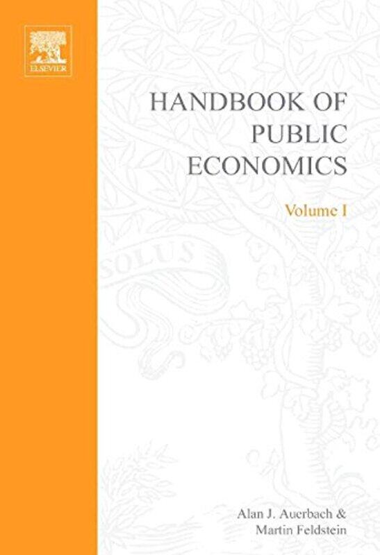 

Handbook Of Public Economics by Martin (Harvard University, Cambridge, MA, USA) FeldsteinAJ (University of California, Berkeley, CA, USA) Auerbach-Har