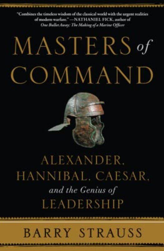 

Masters of Command: Alexander, Hannibal, Caesar, and the Genius of Leadership,Paperback,by:Strauss, Barry